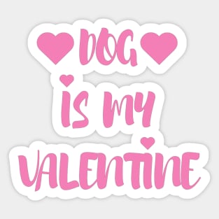 Dog is my Valentine - Valentines Day - 2023 Sticker